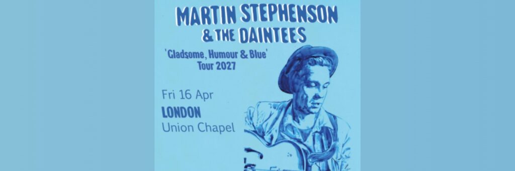 Martin Stephenson & The Daintees @ Union Chapel