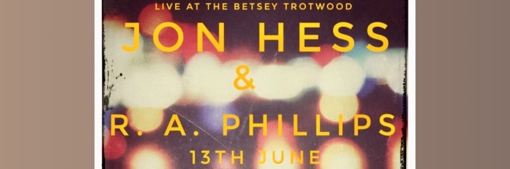 Jon Hess & R. A. Phillips @ The Betsey Trotwood