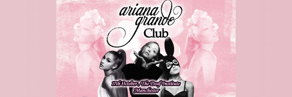 Ariana Grande Club @ The Deaf Institute