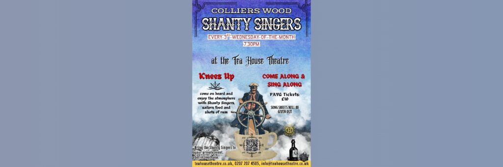 COLLIERS WOOD – SHANTY SINGERS — Tea House Theatre @ Tea House Theatre