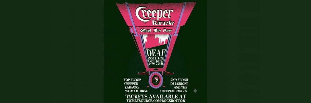 Creeper After Party Manchester @ The Deaf Institute
