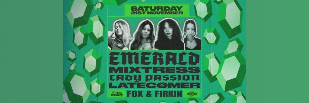 Emerald, Mixtress, Lady Passion, Latecomer @ The Fox and Firkin