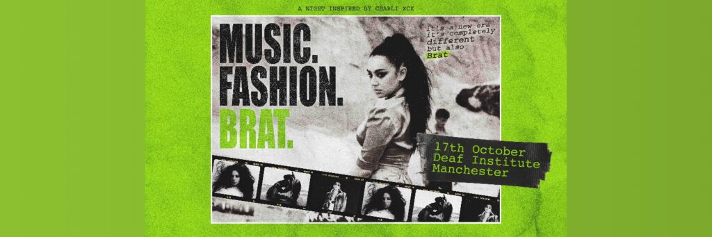 Music. Fashion. Brat. @ The Deaf Institute