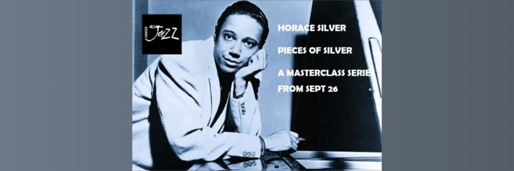 Pieces of Silver – The Music of Horace Silver – A Series of 6 Monthly Masterclasses @ Dubrek Studios