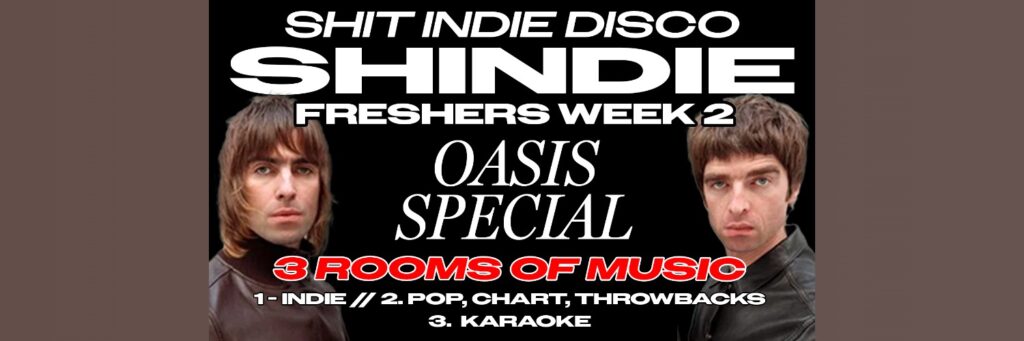 Shit Indie Disco – Shindie Manchester / FRESHERS WEEK 2 – OASIS SPECIAL 🚨 2 Rooms of Music – Indie / Pop, Chart, Throwbacks 🚨 THIS WILL SELL OUT 🚨 @ The Deaf Institute