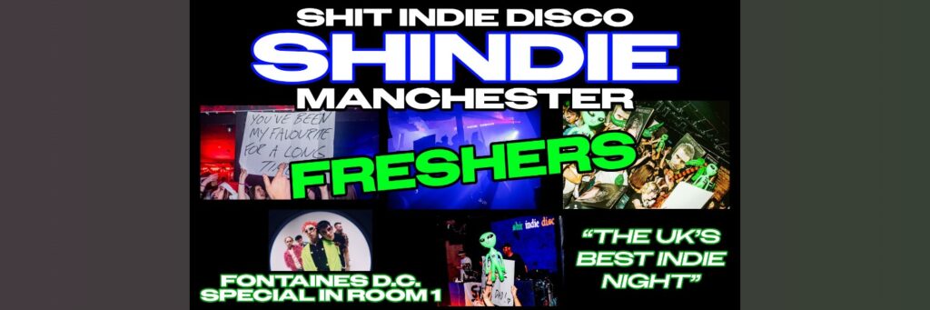 Shit Indie Disco – Shindie Manchester Launch Party / FRESHERS 2026 – FONTAINES D.C. SPECIAL 🚨 2 Rooms of Music – Indie / Pop, Chart, Throwbacks 🚨 THIS WILL SELL OUT 🚨 @ The Deaf Institute