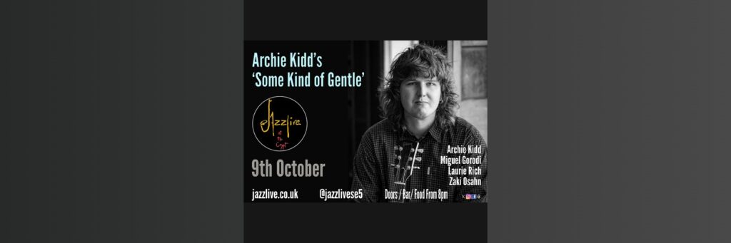 Archie Kidd’s “Some Kind of Gentle’ @ Jazzlive at The Crypt