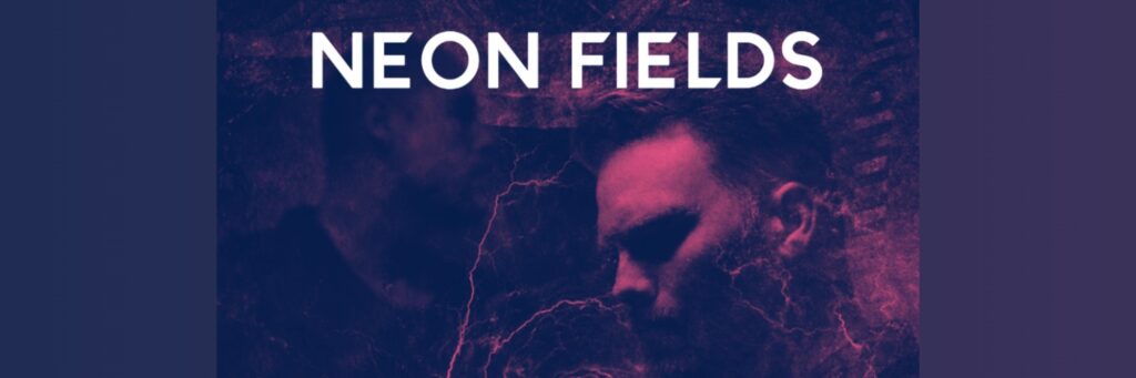 Neon Fields @ The Deaf Institute