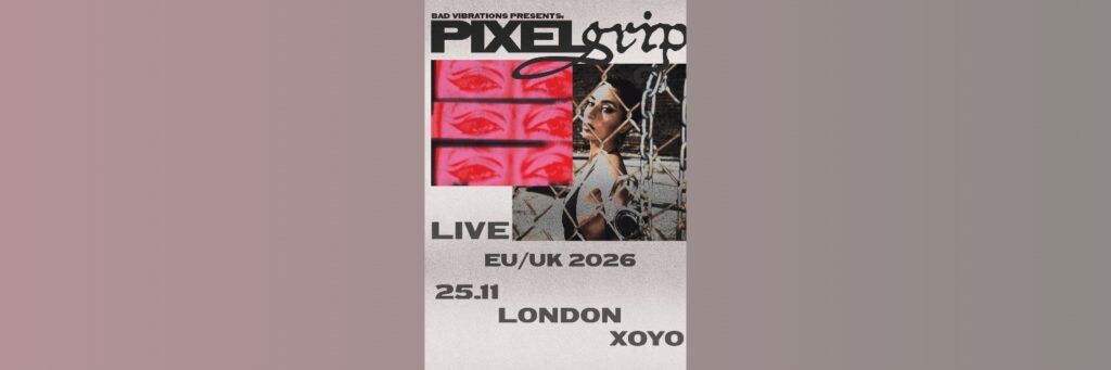 Pixel Grip | XOYO London | Back to the Underground @ XOYO