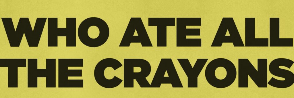 WHO ATE ALL THE CRAYONS @ The Grace